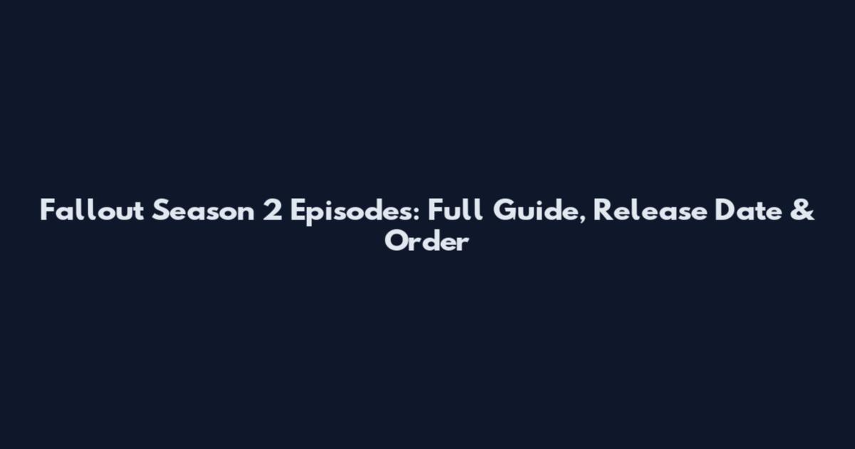 Fallout Season 2 Episodes: Full Guide, Release Date & Order