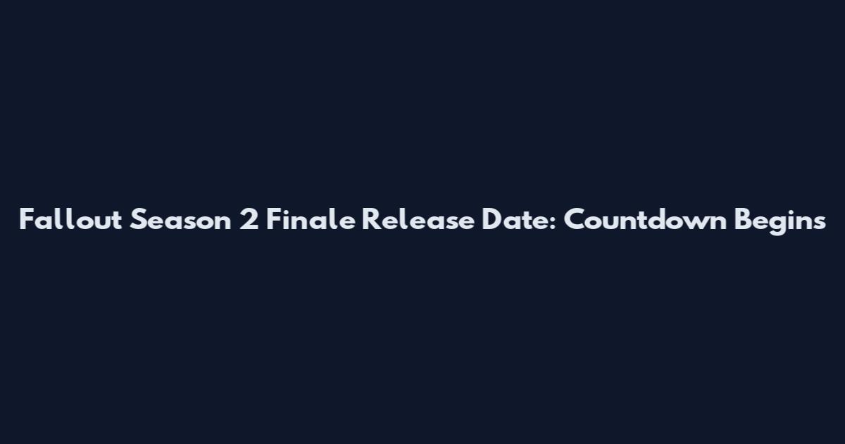 Fallout Season 2 Finale Release Date: Countdown Begins