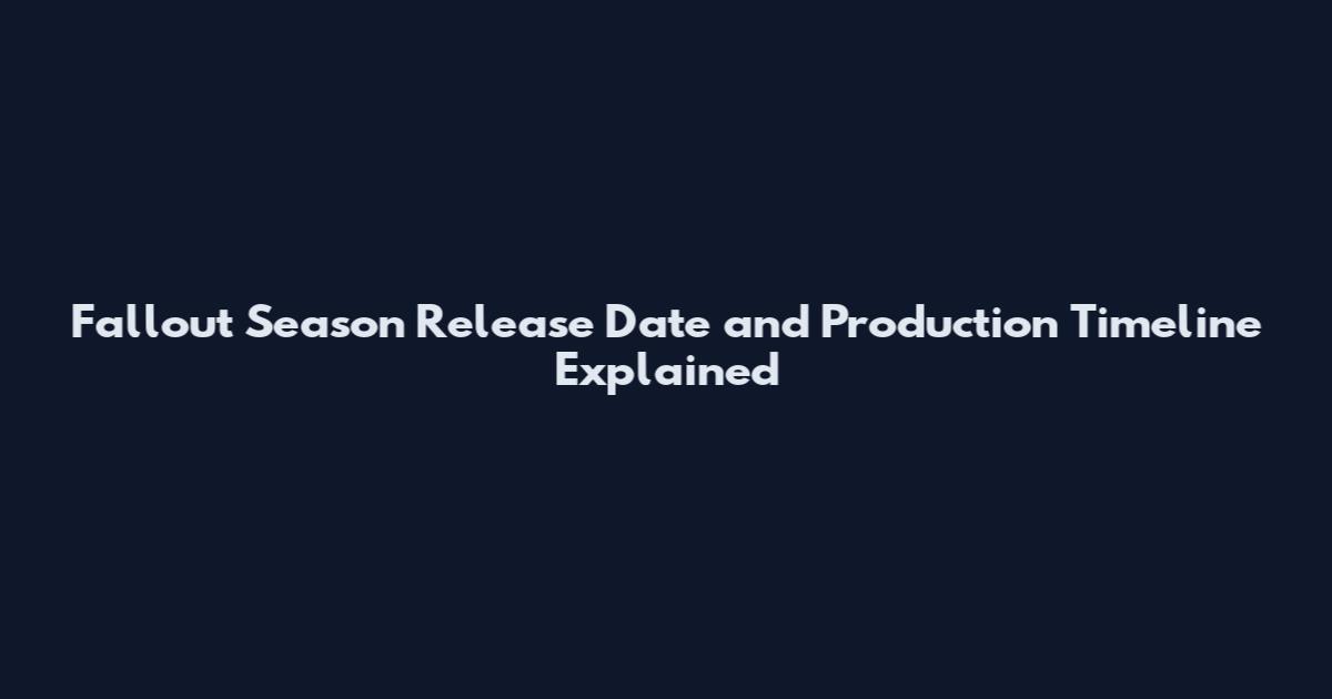 Fallout Season Release Date and Production Timeline Explained