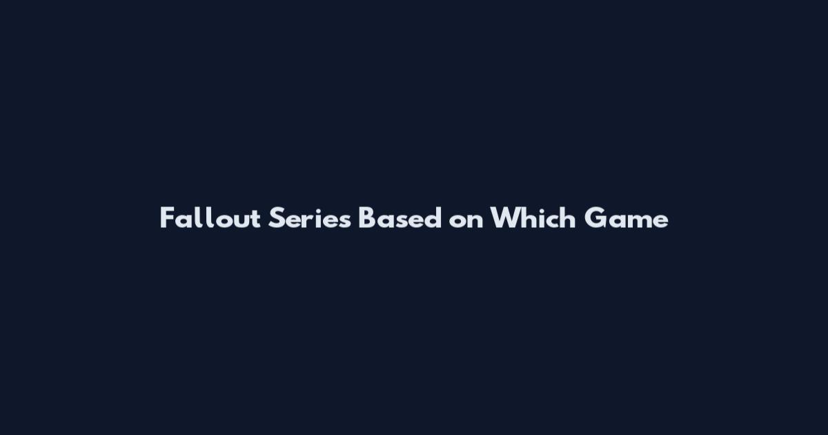 Fallout Series Based on Which Game