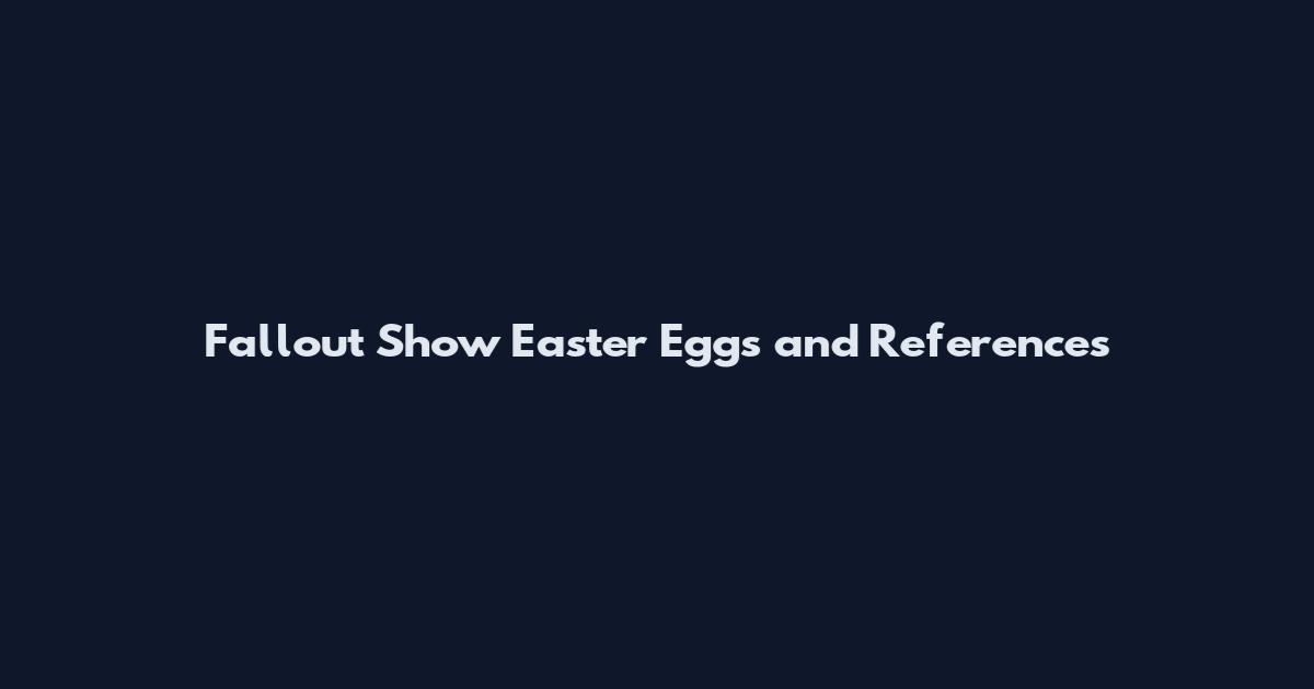 Fallout Show Easter Eggs and References