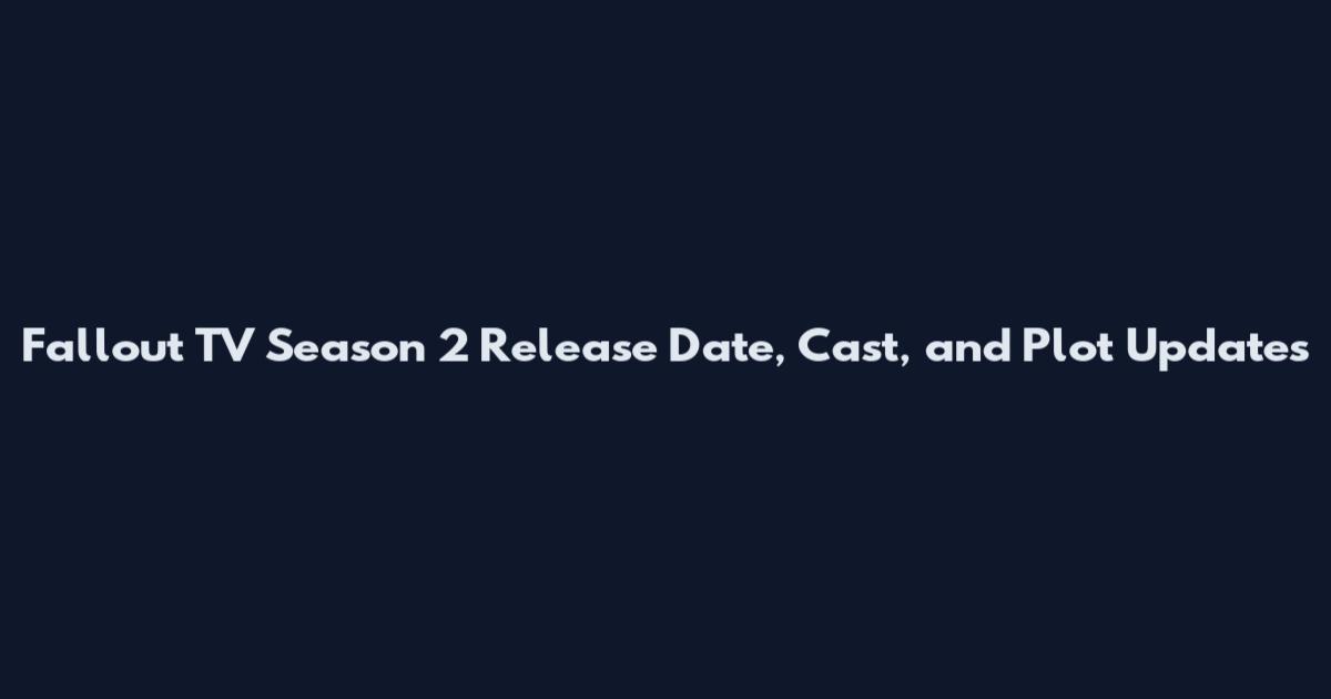 Fallout TV Season 2 Release Date, Cast, and Plot Updates