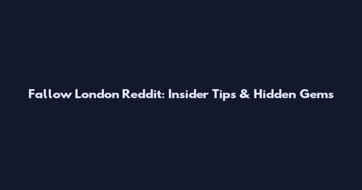 Fallow London Reddit: Insider Tips & Hidden Gems