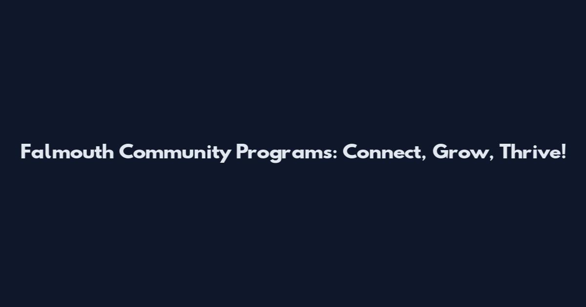 Falmouth Community Programs: Connect, Grow, Thrive!