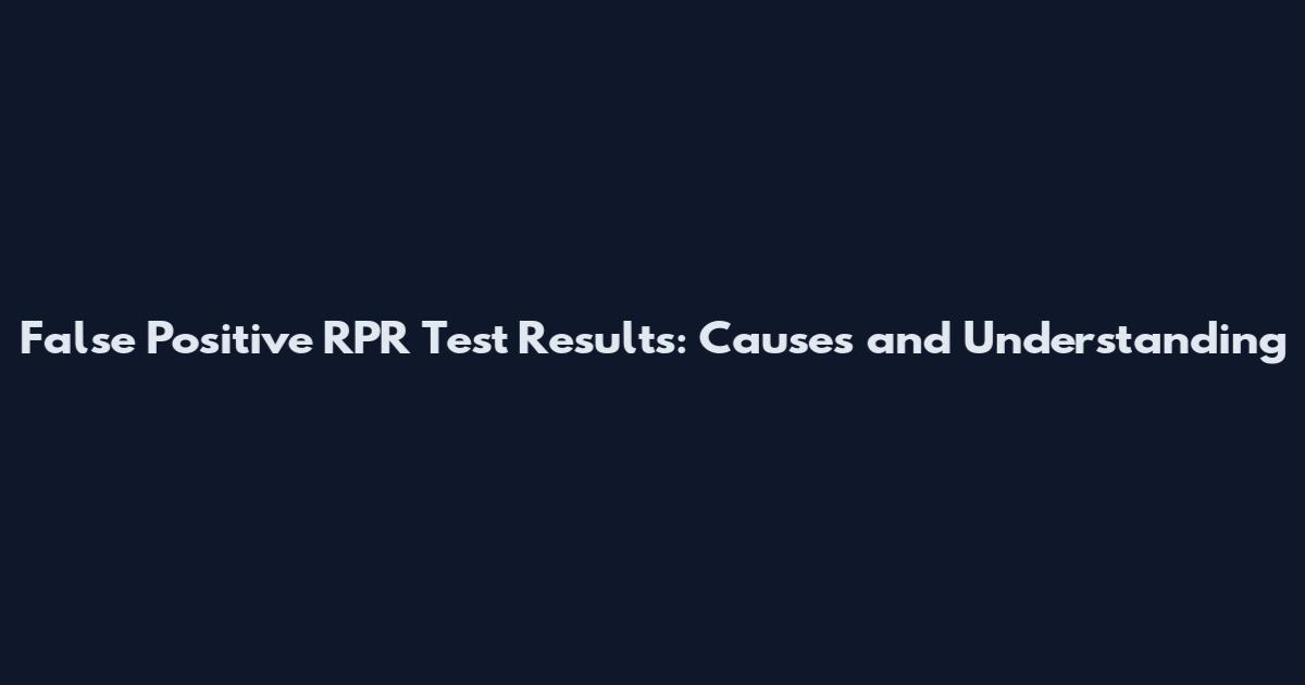 False Positive RPR Test Results: Causes and Understanding