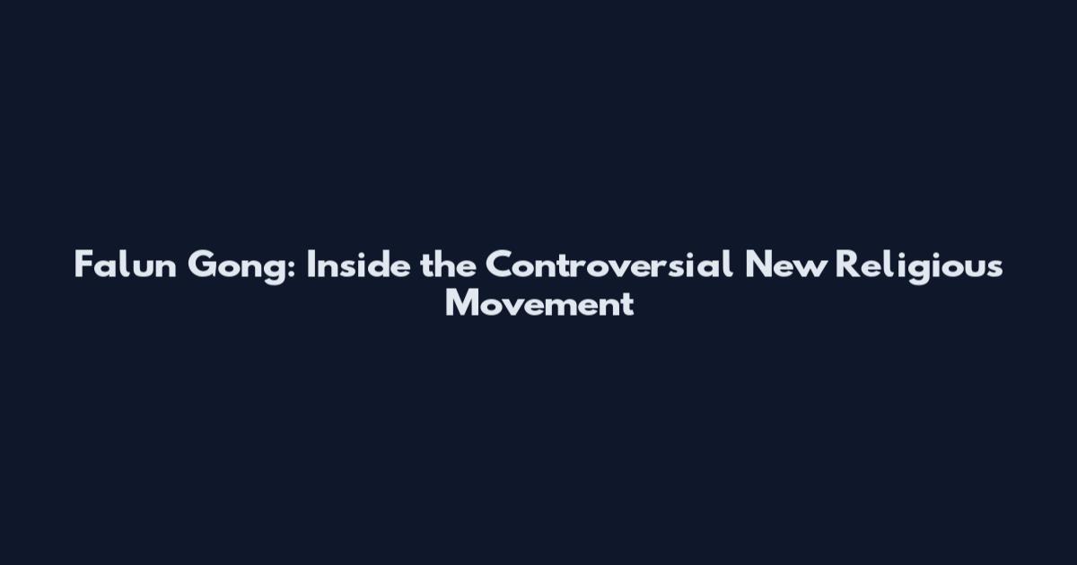 Falun Gong: Inside the Controversial New Religious Movement