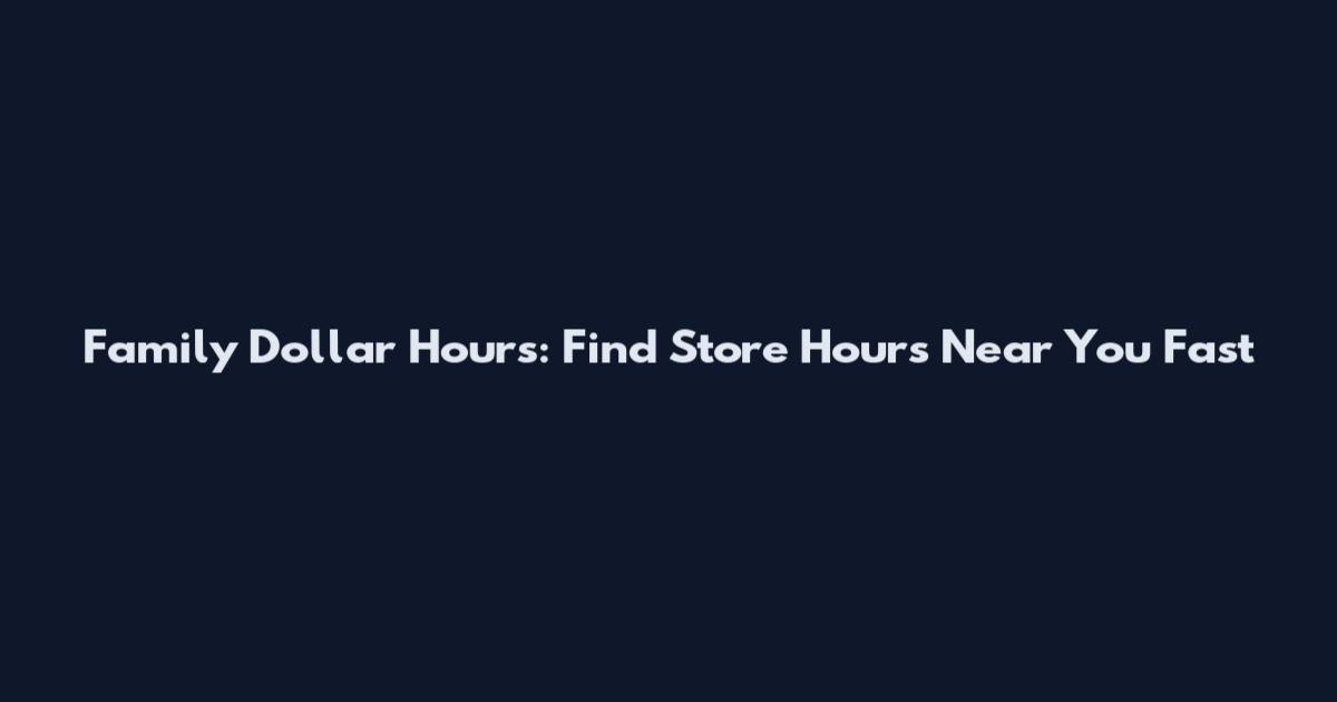 Family Dollar Hours: Find Store Hours Near You Fast