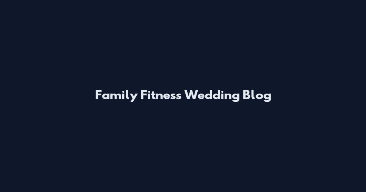 Family Fitness Wedding Blog