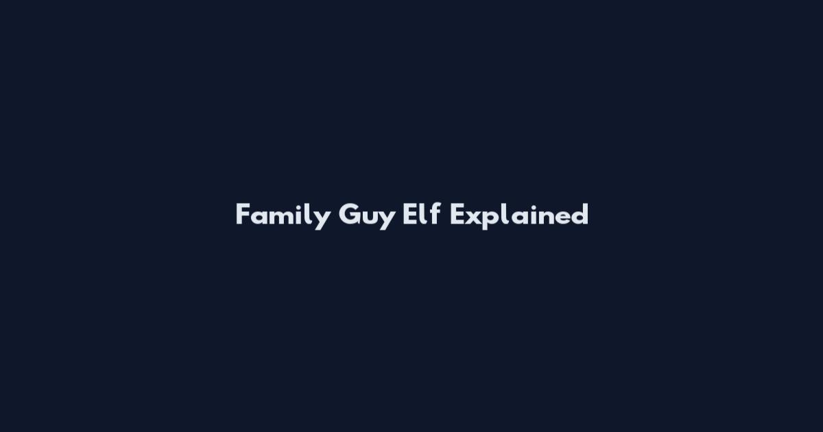 Family Guy Elf Explained