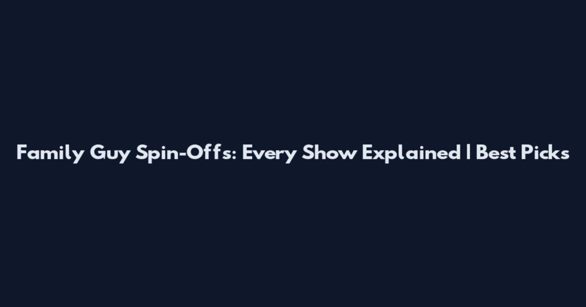 Family Guy Spin-Offs: Every Show Explained | Best Picks