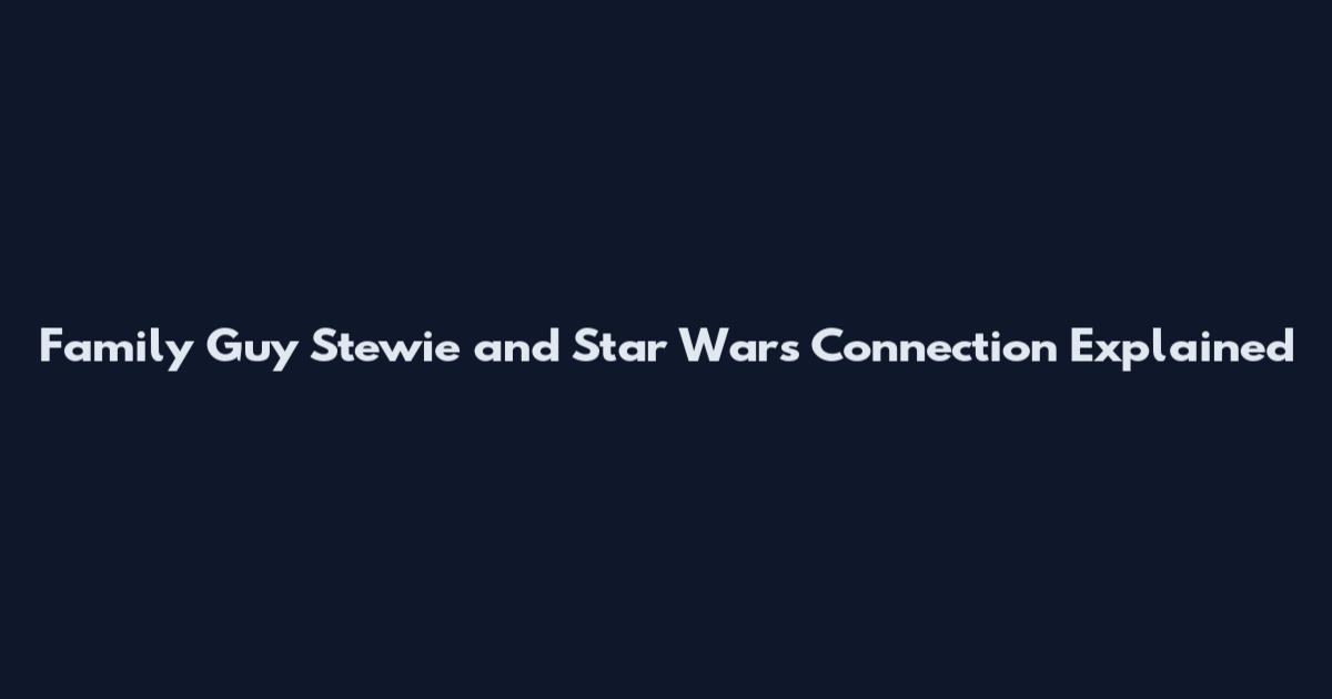 Family Guy Stewie and Star Wars Connection Explained