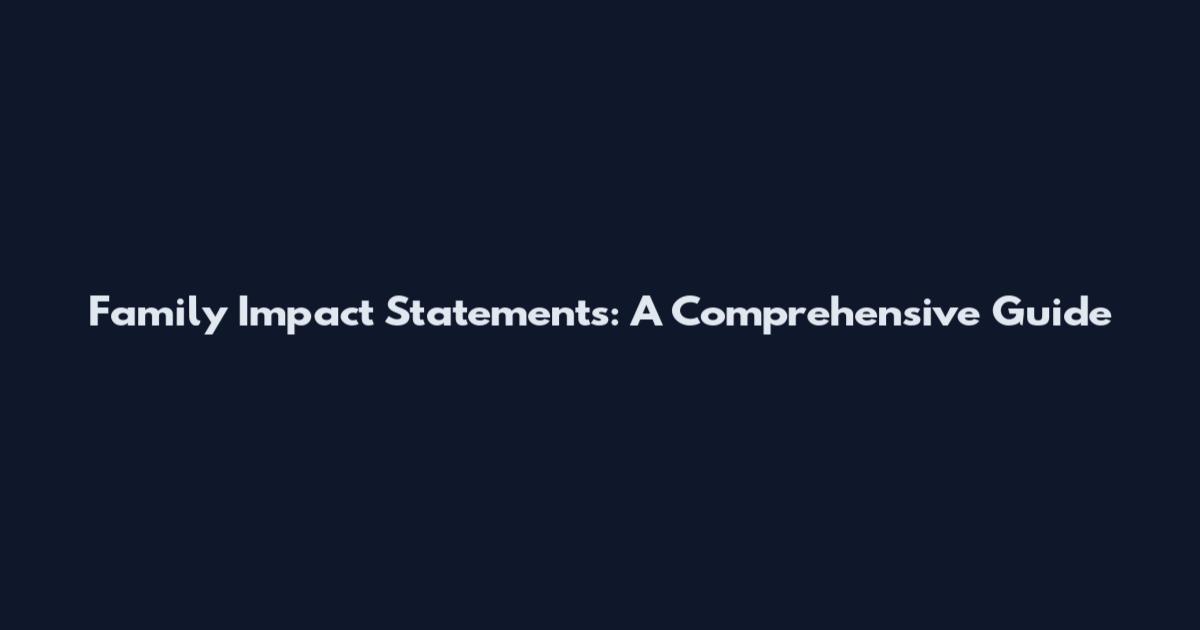 Family Impact Statements: A Comprehensive Guide
