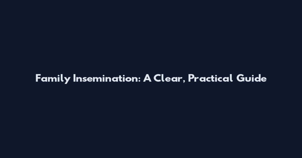 Family Insemination: A Clear, Practical Guide