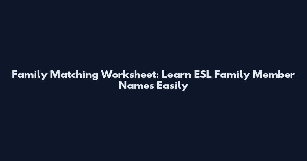 Family Matching Worksheet: Learn ESL Family Member Names Easily