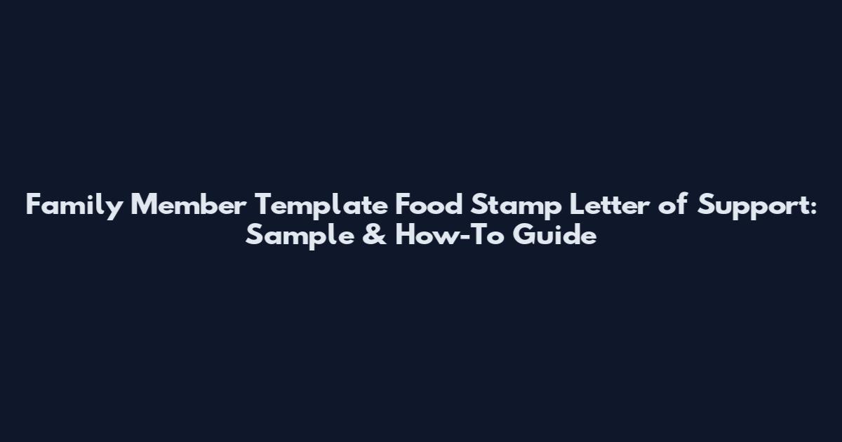 Family Member Template Food Stamp Letter of Support: Sample & How-To Guide