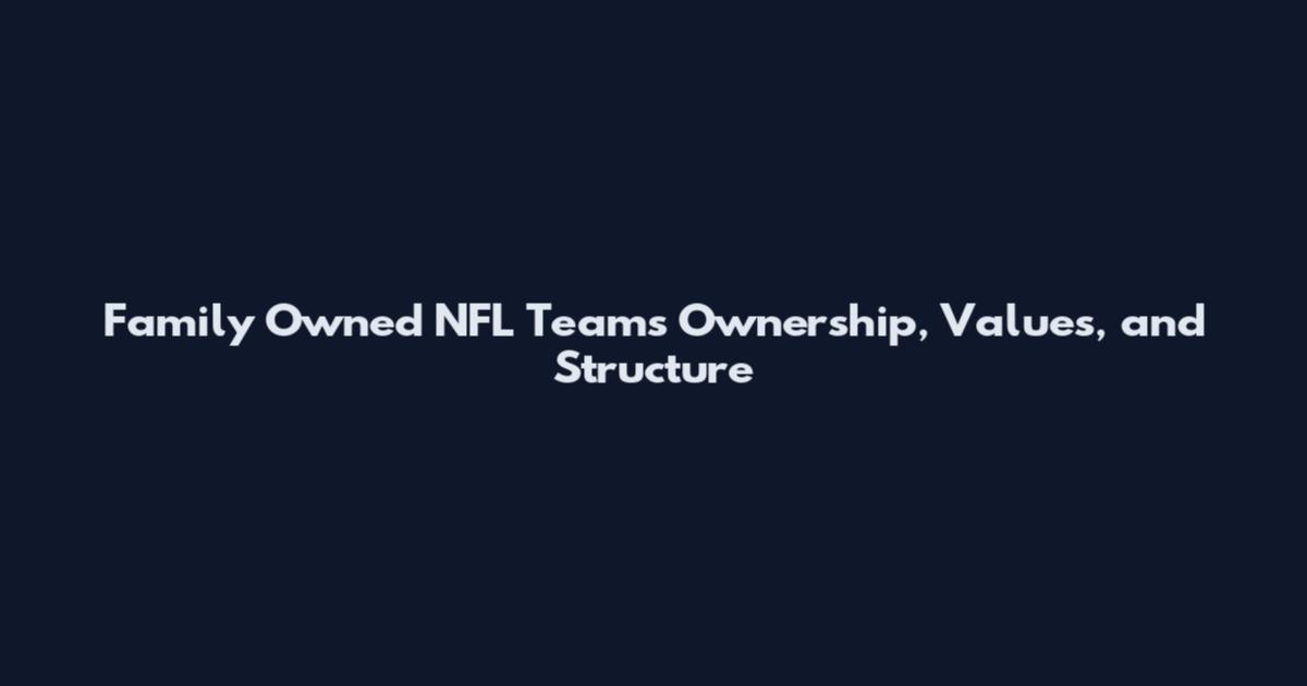 Family Owned NFL Teams Ownership, Values, and Structure
