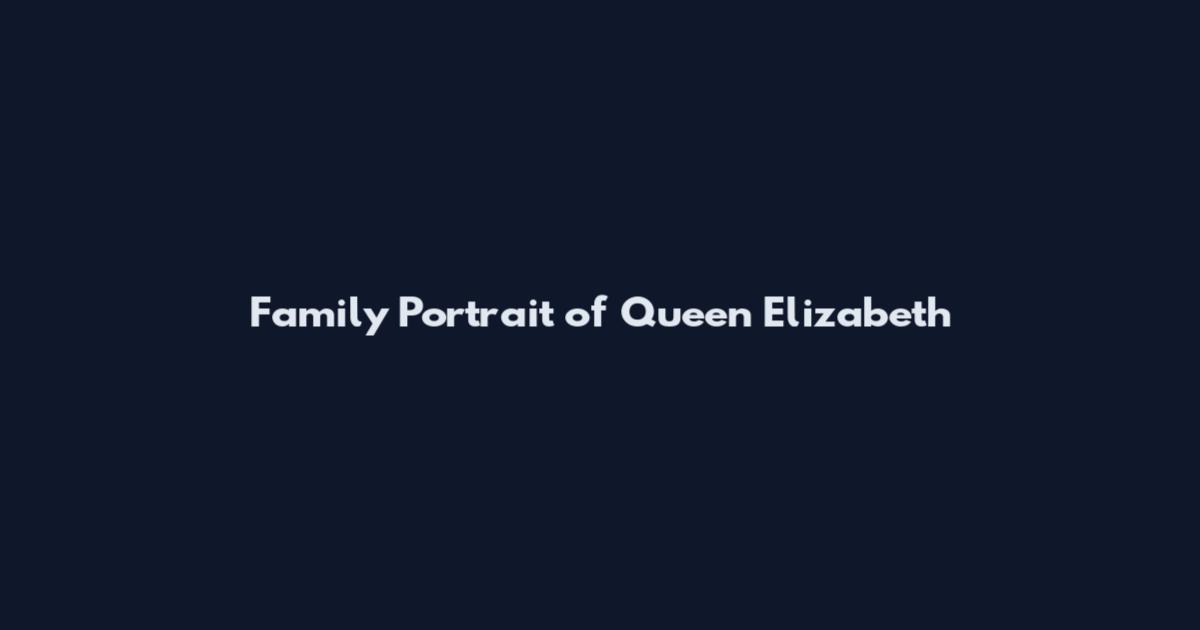Family Portrait of Queen Elizabeth