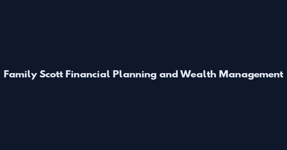 Family Scott Financial Planning and Wealth Management