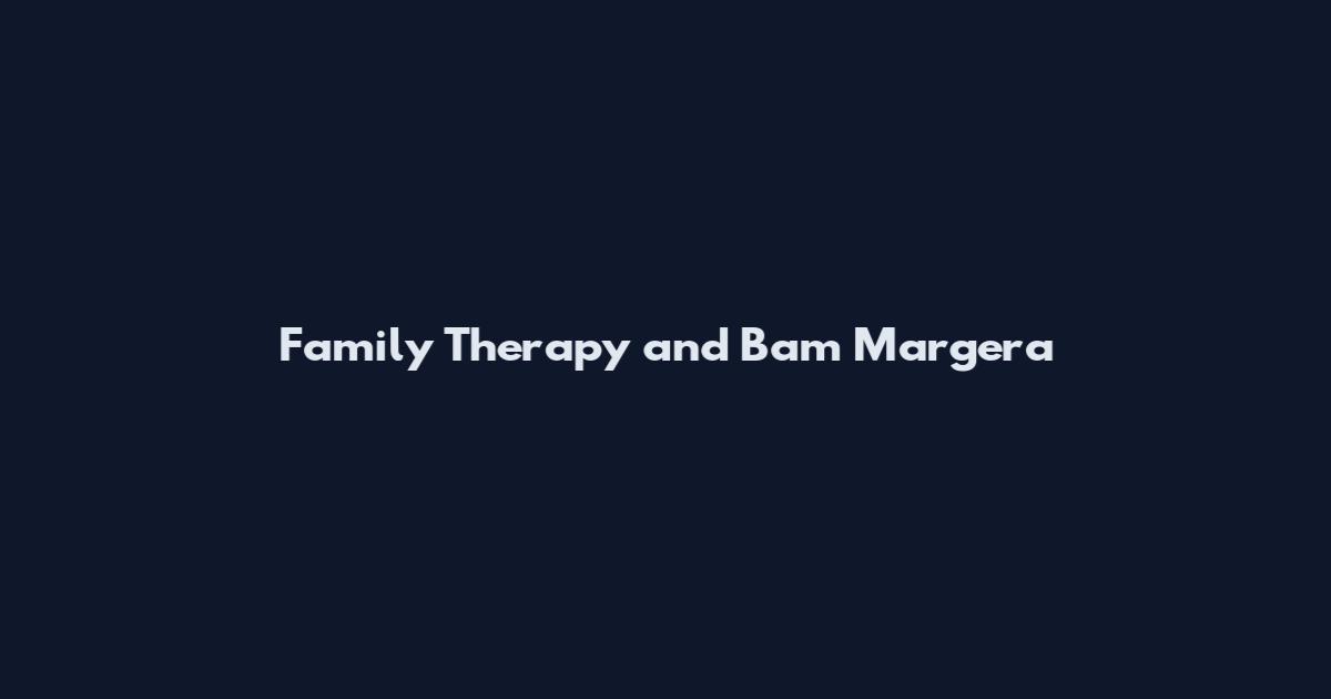 Family Therapy and Bam Margera