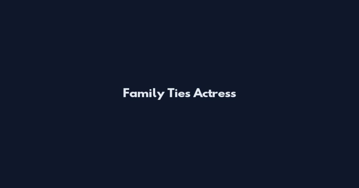 Family Ties Actress