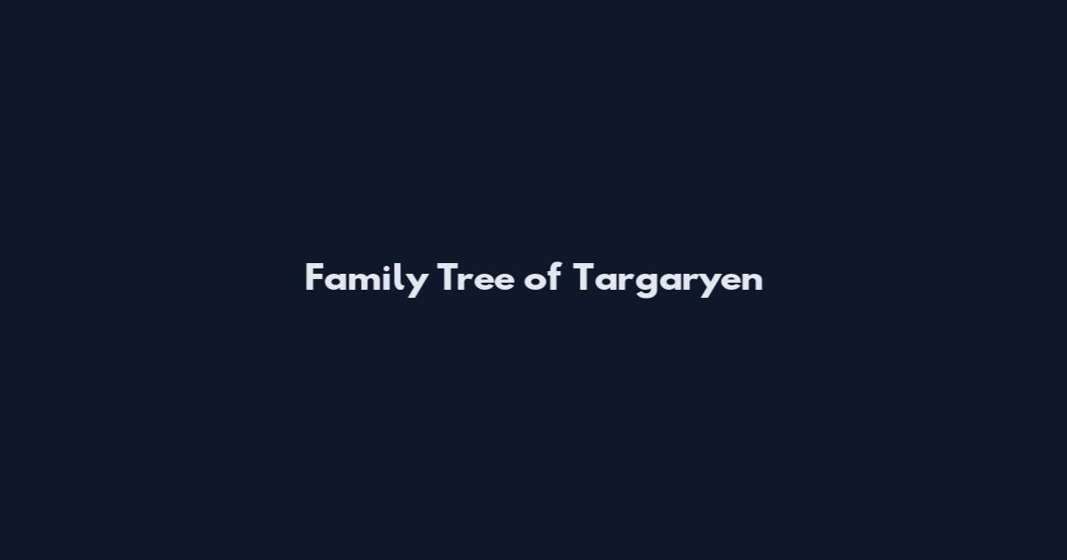 Family Tree of Targaryen
