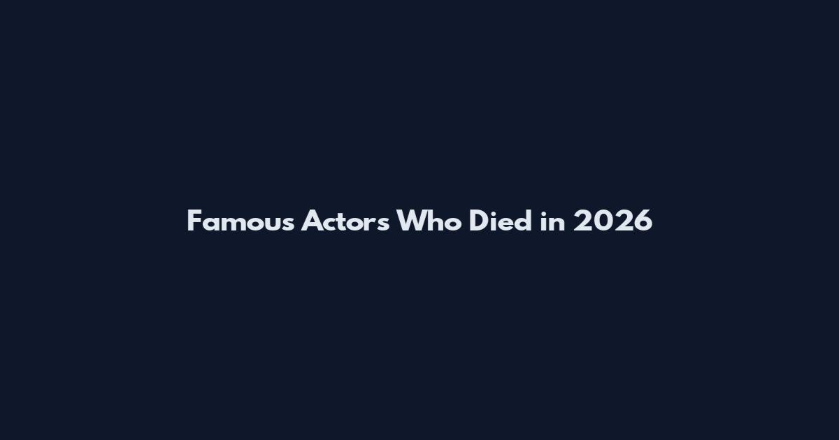 Famous Actors Who Died in 2026