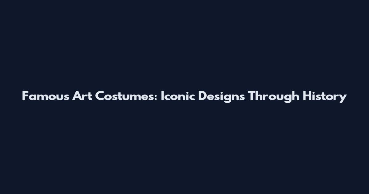 Famous Art Costumes: Iconic Designs Through History