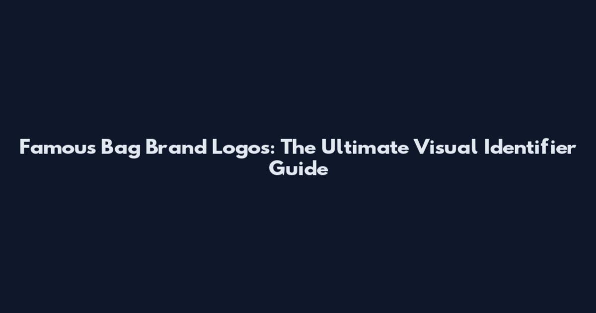 Famous Bag Brand Logos: The Ultimate Visual Identifier Guide