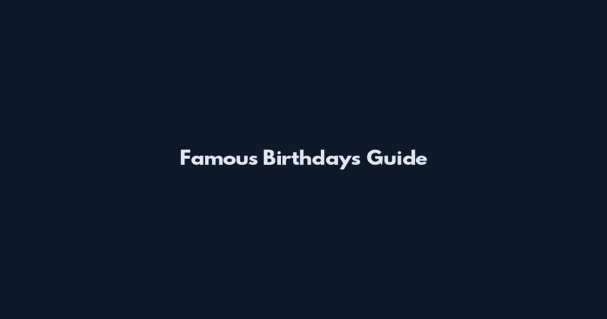 Famous Birthdays Guide