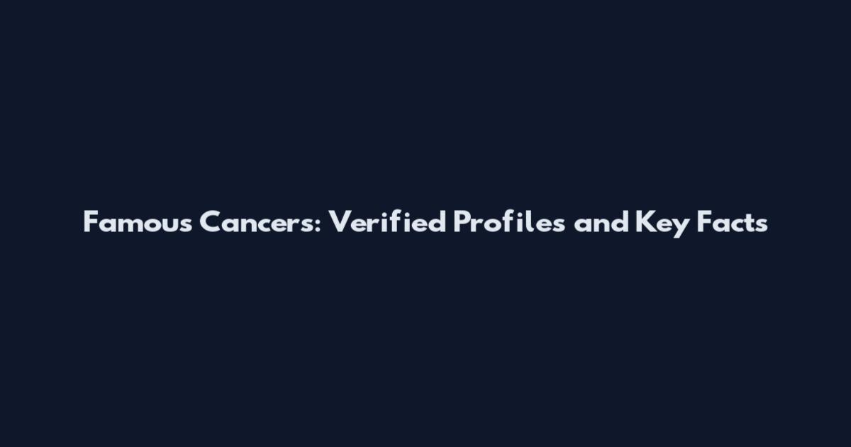 Famous Cancers: Verified Profiles and Key Facts