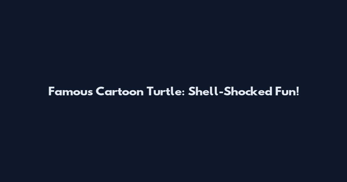 Famous Cartoon Turtle: Shell-Shocked Fun!