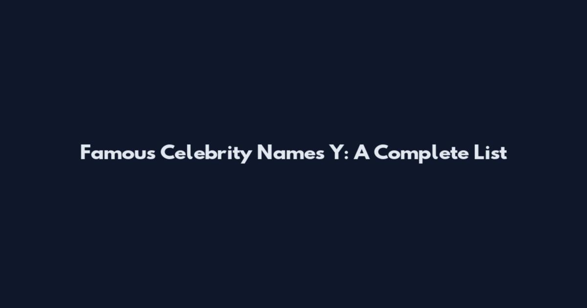 Famous Celebrity Names Y: A Complete List