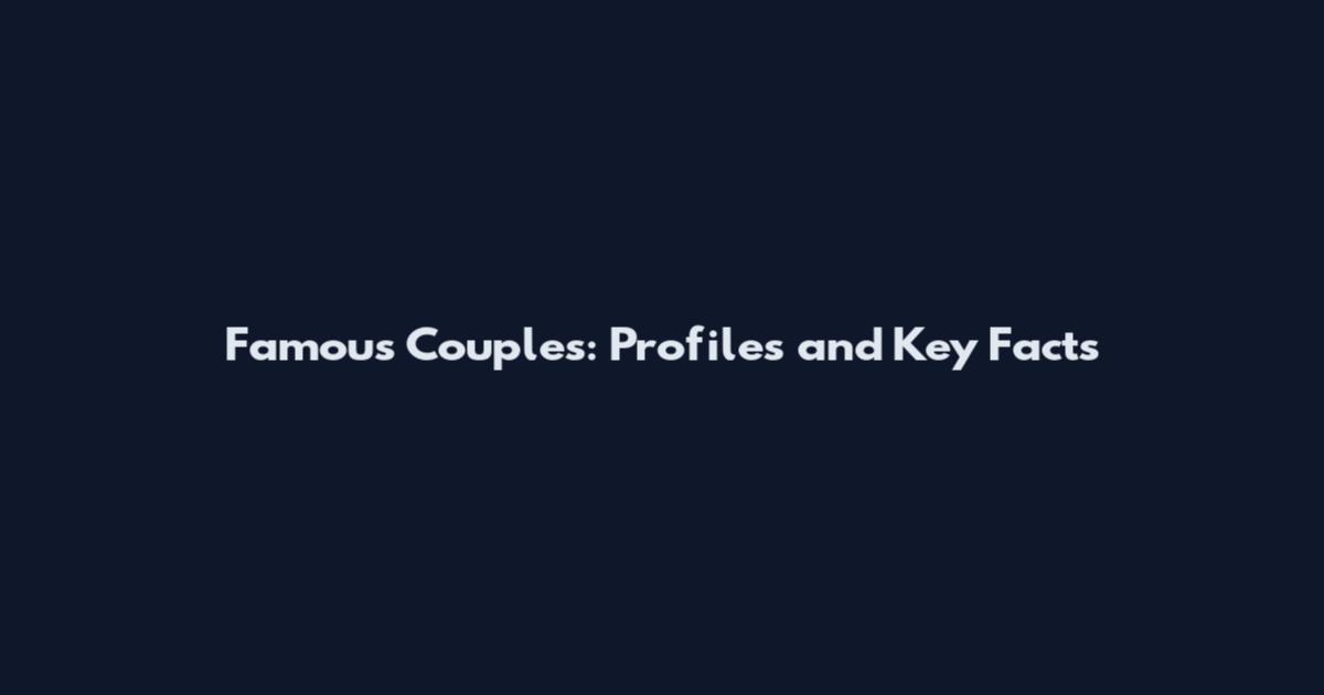 Famous Couples: Profiles and Key Facts