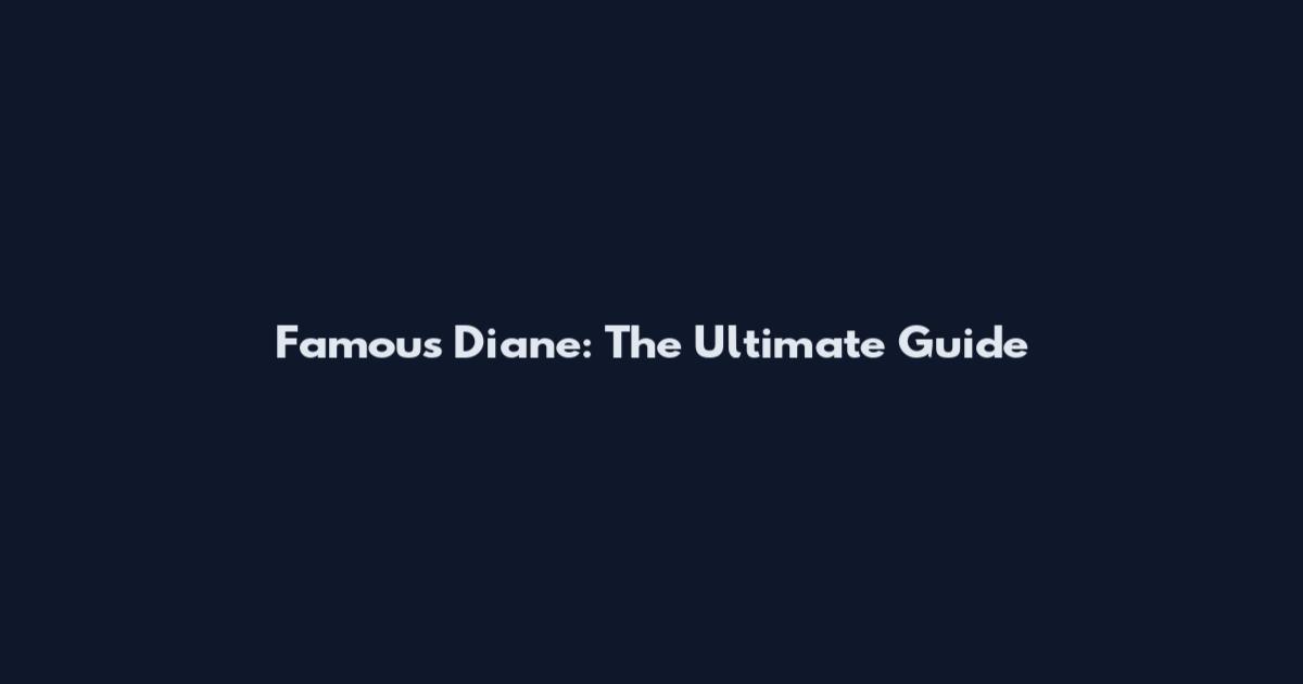 Famous Diane: The Ultimate Guide