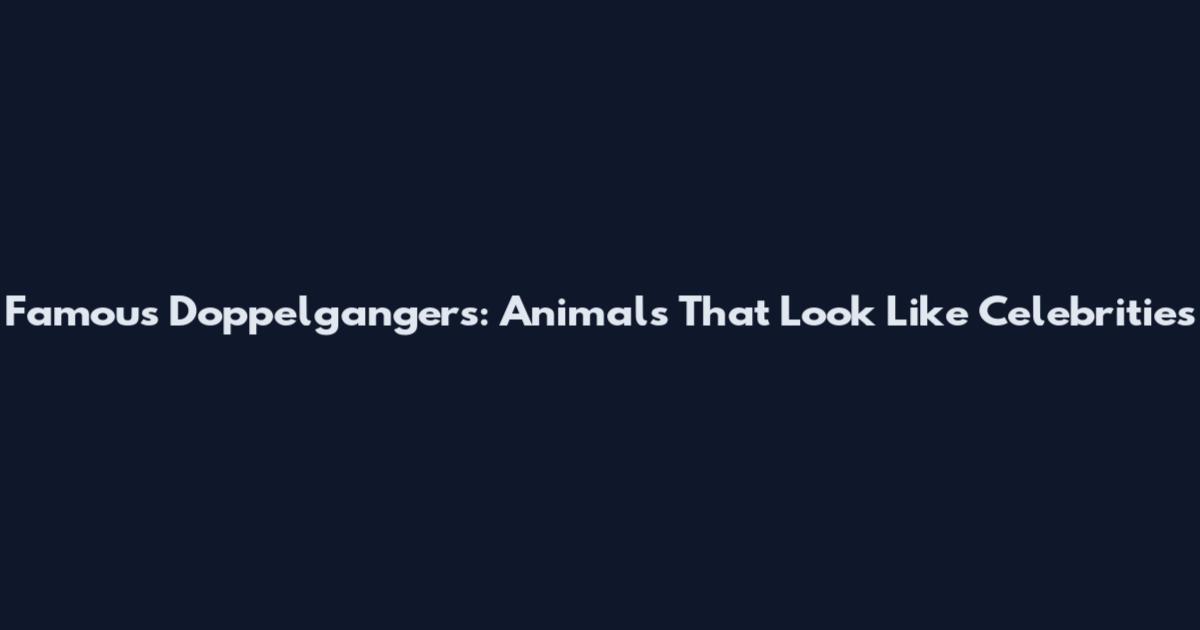 Famous Doppelgangers: Animals That Look Like Celebrities