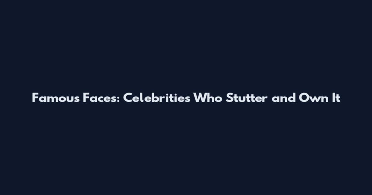 Famous Faces: Celebrities Who Stutter and Own It
