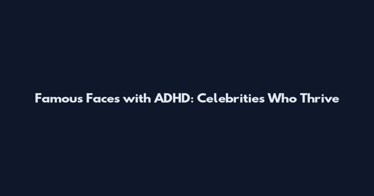 Famous Faces with ADHD: Celebrities Who Thrive