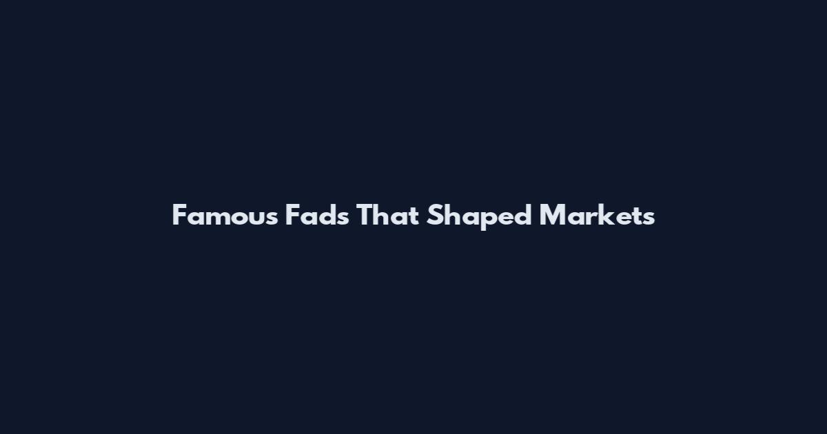 Famous Fads That Shaped Markets