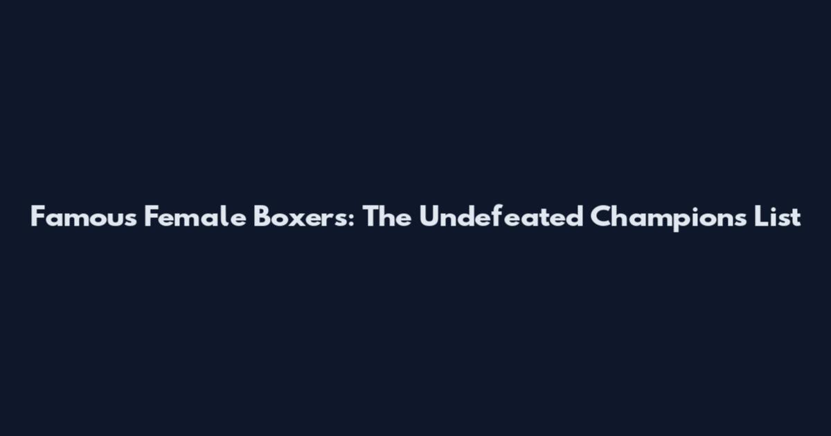 Famous Female Boxers: The Undefeated Champions List