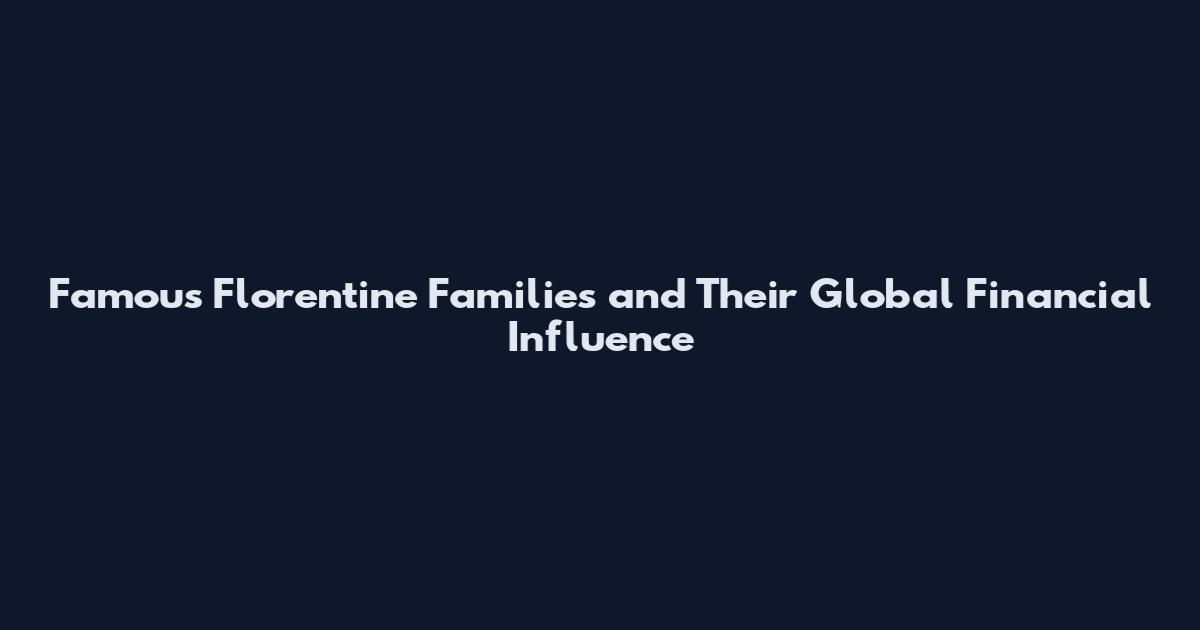 Famous Florentine Families and Their Global Financial Influence