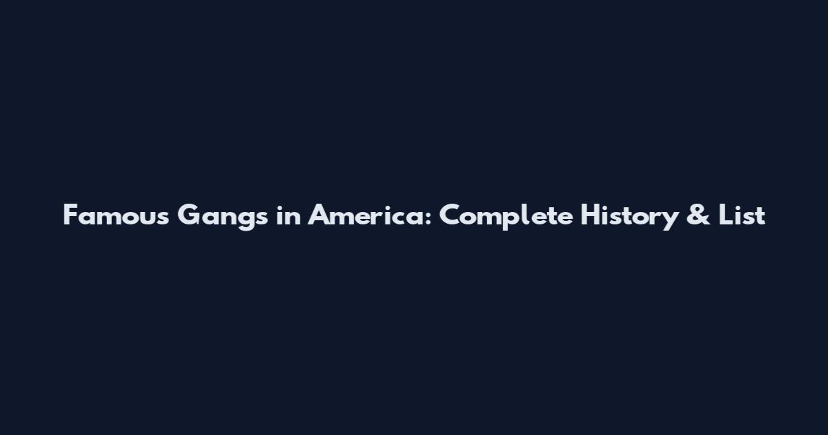 Famous Gangs in America: Complete History & List