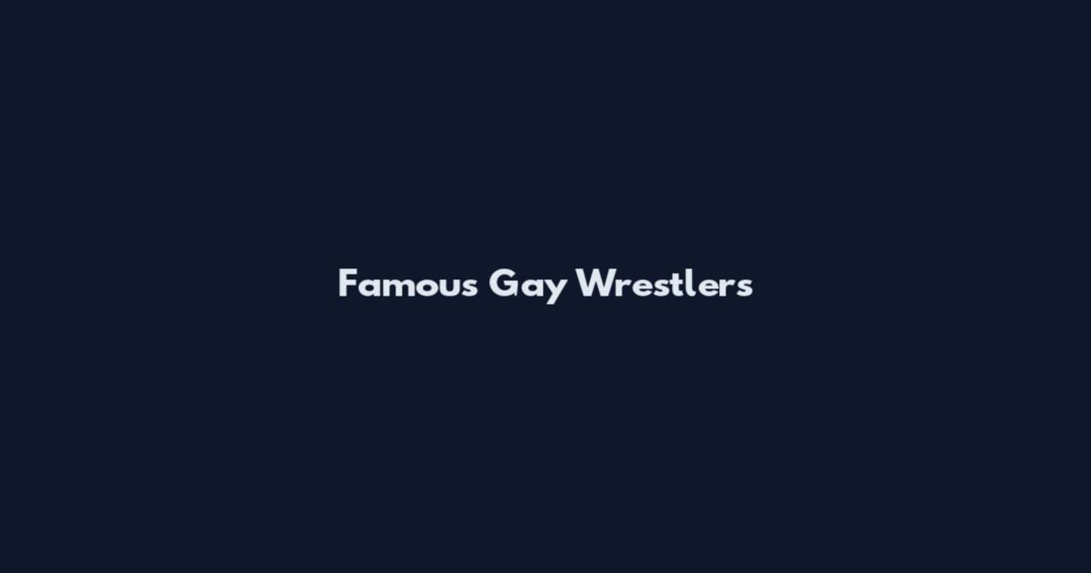 Famous Gay Wrestlers