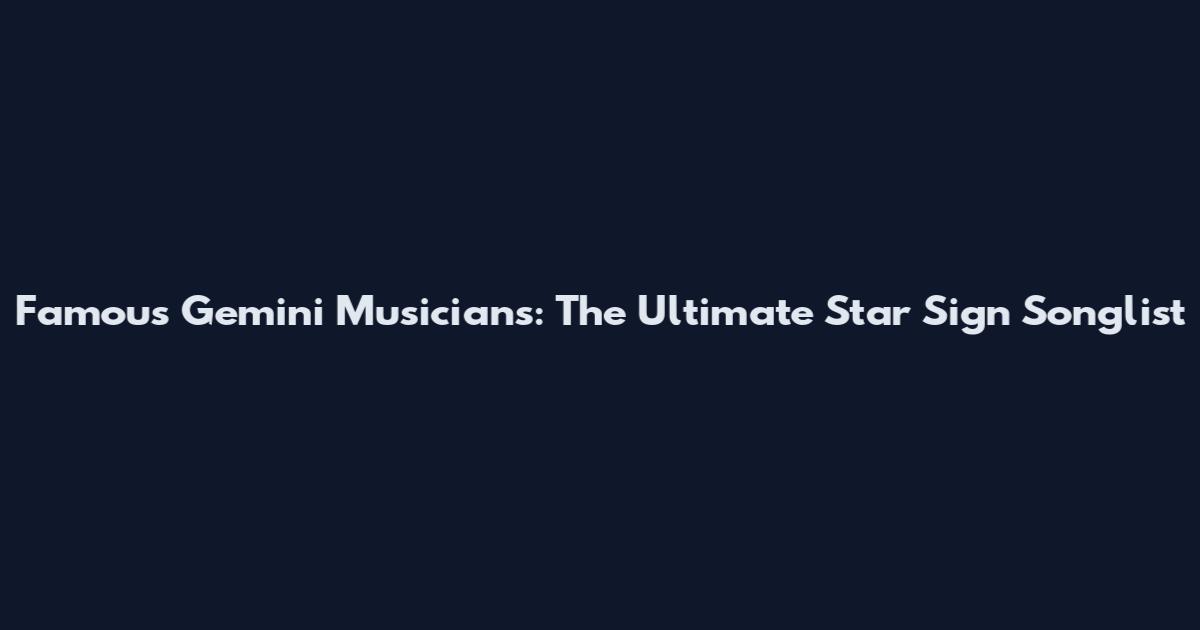 Famous Gemini Musicians: The Ultimate Star Sign Songlist