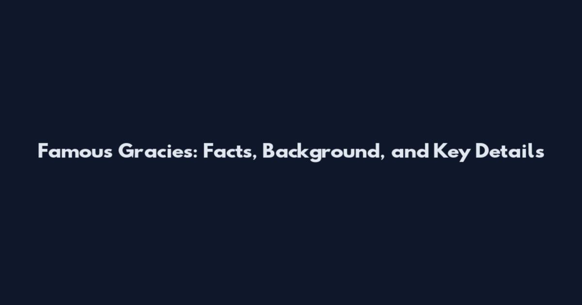 Famous Gracies: Facts, Background, and Key Details