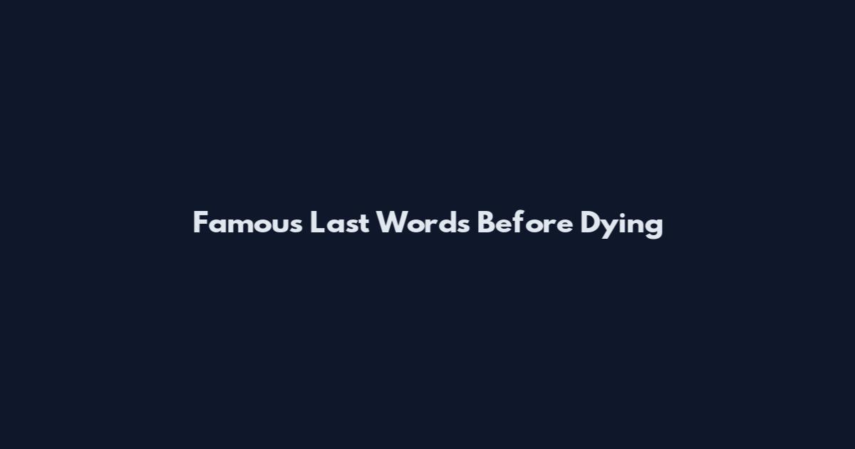 Famous Last Words Before Dying