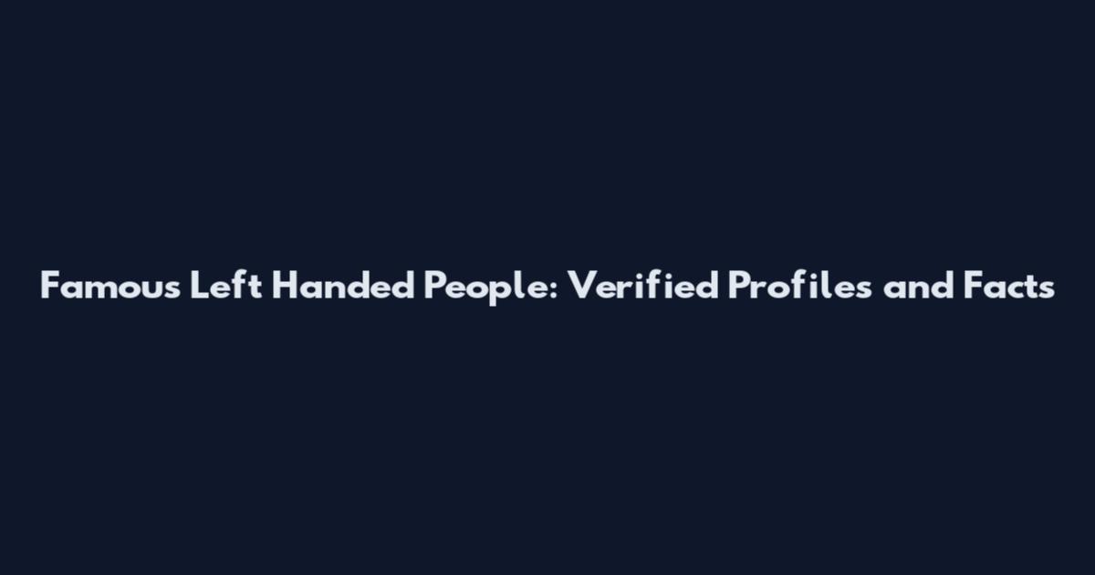 Famous Left Handed People: Verified Profiles and Facts