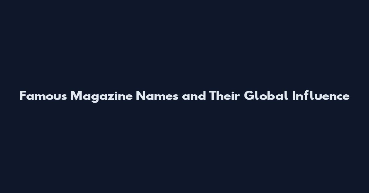 Famous Magazine Names and Their Global Influence