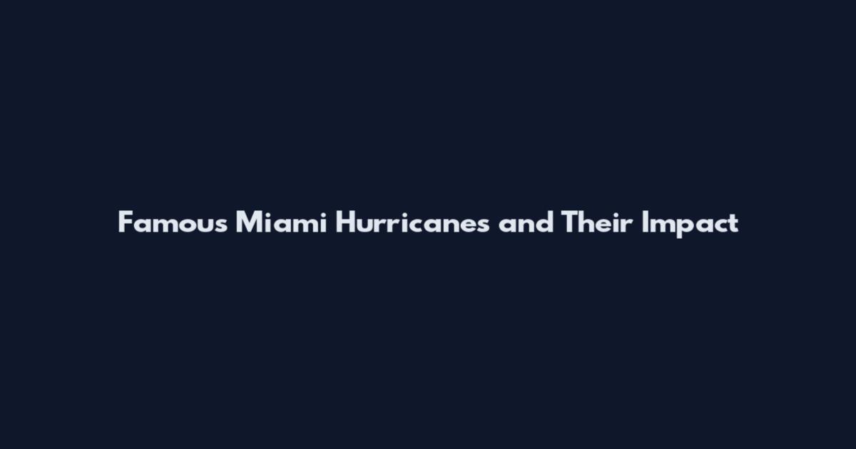 Famous Miami Hurricanes and Their Impact