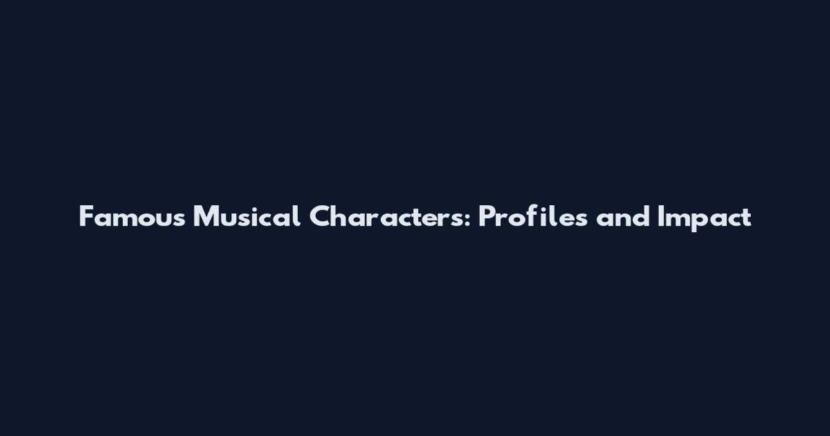 Famous Musical Characters: Profiles and Impact