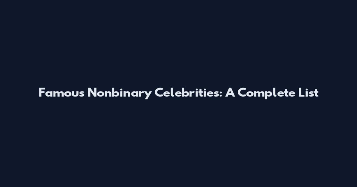Famous Nonbinary Celebrities: A Complete List